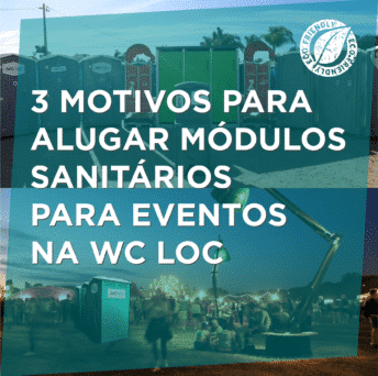 3 motivos para alugar módulos sanitários para eventos na WC Loc