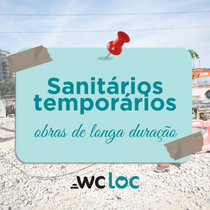 Sanitários temporários em obras de longa duração: como adaptar a solução ao longo do projeto